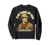 Clint Taurus Off-Road Hard to Find A Wild Ride - Funny Adult Sweatshirt