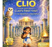 Clio’s First Visit to the Dentist of Olympus: A Brave Story for Kids About Their First Dentist Visit