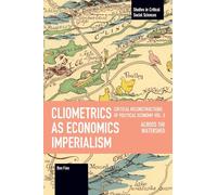 Cliometrics as Economics Imperialism: Across the Watershed (Studies in Critical Social Sciences)
