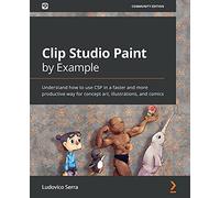 Clip Studio Paint by Example: Understand how to use CSP in a faster and more productive way for concept art, illustrations, and comics