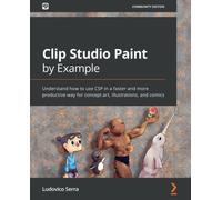 Clip Studio Paint by Example: Understand how to use CSP in a faster and more productive way for concept art, illustrations, and comics