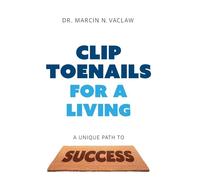 Clip Toenails for a Living: A Unique Path to Success