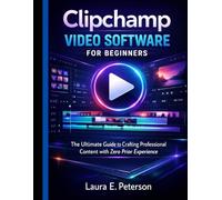 Clipchamp video software for beginners: The Ultimate Guide to Crafting Professional Content with Zero Prior Experience
