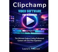 Clipchamp video software for beginners: The Ultimate Guide to Crafting Professional Content with Zero Prior Experience