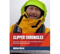 CLIPPER CHRONICLES: Adventures and Lessons from the Clipper 2023-24 Round the World Yacht Race