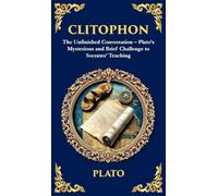 Clitophon: The Unfinished Conversation - Plato's Mysterious and Brief Challenge to Socrates' Teaching (Deluxe Hardbound Edition): 377 (Library of Alexandria)