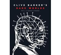 Clive Barker’s Dark Worlds: The Art and History of Clive Barker
