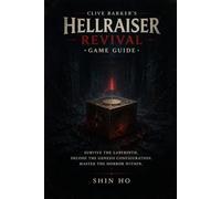 Clive Barkers Hellraiser: Revival Spielleitfaden: Überlebe das Labyrinth. Entschlüssele die Genesis-Konfiguration. Bezwinge den Schrecken in dir.