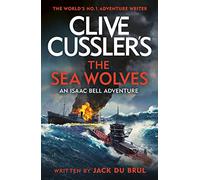 Clive Cussler's The Sea Wolves: Isaac Bell #13
