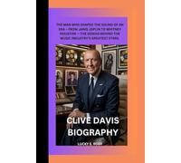 CLIVE DAVIS BIOGRAPHY: THE MAN WHO SHAPED THE SOUND OF AN ERA - FROM JANIS JOPLIN TO WHITNEY HOUSTON - THE GENIUS BEHIND THE MUSIC INDUSTRY’S GREATEST STARS.