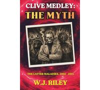 CLIVE MEDLEY: THE MYTH: THE LATER MALADIES, 2002 - 2013 (Clive Medley's Horror Odyssey)