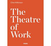 Clive Wilkinson: The Theatre of Work: By Clive Wilkinson