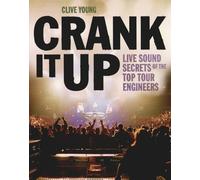 Clive Young: Crank It Up - Live Sound Secrets Of The Top Tour Engineers