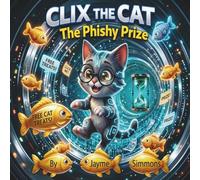 Clix the Cat: The Phishy Prize (Clix the Cat Cyber Safety Series)