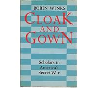 Cloak and Gown: Scholars in America's Secret War