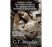 Cloaked in Grace: The Hidden History of The Sanctuary of the Madonna di Monte Berico: Sacred Compass: The Light Of Modern Catholicism Vol.60
