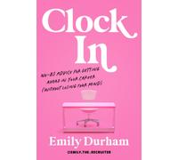 Clock in : No-Bs Advice for Getting Ahead in Your Career (without Losing Your Mind)