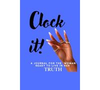 Clock It!: A journal for the woman ready to live in her truth