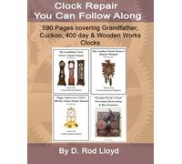 Clock Repair You Can Follow Along: Grandfather Clocks, Cuckoo Clocks, 400 Day Clocks and Wooden Works Clocks