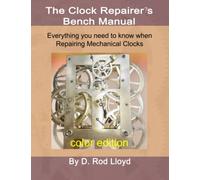 Clock Repairer?s Bench Manual: Everything you need to know When Repairing Mechanical Clocks (Clock Repair you can Follow Along)