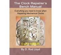 Clock Repairer's Bench Manual: Everything you need to know When Repairing Mechanical Clocks (Clock Repair You Can Follow Along)