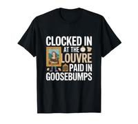 Clocked in at the Louvre, Paid in Goosebumps. Paris Vacation T-Shirt