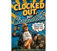 Clocked Out, Not Checked Out: A Straight-Talking Retirement Handbook for Senior Men on Re-Wiring, Reconnecting & Unapologetically Owning Their Next Chapter (Older, Not Over: The Retirement Series)