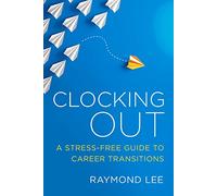 Clocking Out: A Stress-Free Guide to Career Transitions