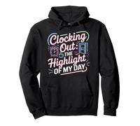 Clocking Out The Highlight Of My Day Work Exit Mood Pullover Hoodie