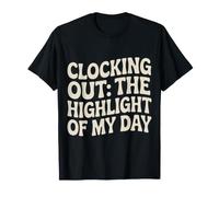 Clocking Out The Highlight of My Day Work Exit Mood - T-Shirt