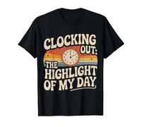 Clocking Out The Highlight of My Day Work Exit Mood - T-Shirt