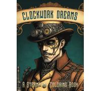 Clockwork Dreams: A steampunk coloring book.