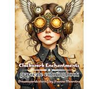 clockwork enchantments: "71 Steampunk Fantasy Portraits to Ignite Your Imagination and Creativity"