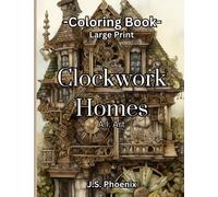 Clockwork Homes | A complex Large Print Coloring Book for Adults, Beautiful Steampunk Houses, Gears, Clocks, Relaxing and Fun!