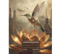 Clockwork Hummingbird Composition Notebook: College Ruled Paper | Student Notebook for Note Taking | Industrial Steampunk Art Cover | School Supplies Gift for Sci-Fi & Fantasy Fans