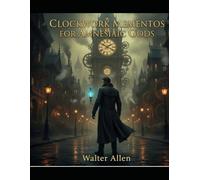 Clockwork Mementos For Amnesiac Gods
