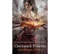 Clockwork Princess: Volume 3 (Infernal Devices)