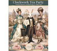 Clockwork Tea Party: Victorian Ephemera, Scrapbook Paper & Collage Pages
