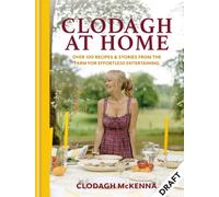 Clodagh at Home : Over 100 Recipes & Stories from the Farm for Effortless Entertaining