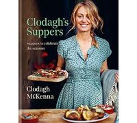 Clodagh's Suppers: Suppers to celebrate the seasons