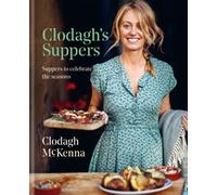 Clodagh's Suppers : Suppers to celebrate the seasons