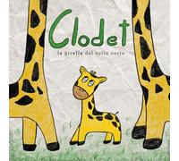 Clodet, la giraffa dal collo corto - Una storia sulla crescita, il coraggio e l’autostima: Libro per Bambini dai 2 a 6 anni, ottimo anche come prima ... i bambini di che stanno imparando a leggere