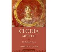 Clodia Metelli: The Tribune's Sister (Women in Antiquity)