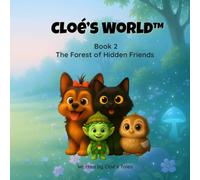 Cloé’s World™ - Book 2: The Forest of Hidden Friends: A heartwarming 80-page illustrated adventure with 3 stories and fun activities for kids ages 3 to 6.