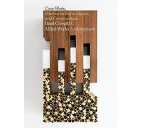 Cloepfil, Brad - Brad Cloepfil / Allied Works Architecture: Case Work: Studies in Form, Space & Construction