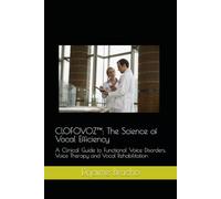 CLOFOVOZ™: The Science of Vocal Efficiency: A Clinical Guide to Functional Voice Disorders, Voice Therapy and Vocal Rehabilitation
