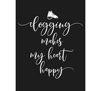 Clogging Makes My Heart Happy: Funny Clogger Journal Clog Dance Diary Folk Dancing Composition Notebook, 100 Wide Ruled Pages