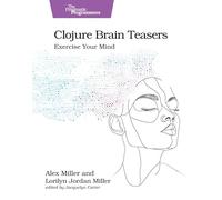 Clojure Brain Teasers: Exercise Your Mind (Pragmatic Programmers)