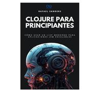 Clojure para principiantes: Cómo usar un Lisp moderno para aplicaciones JVM escalables: 18 (Colección de Lenguajes de Próxima Generación)