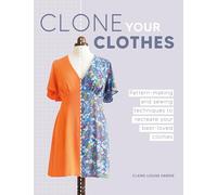 Clone Your Clothes: Pattern-Making and Sewing Techniques to Recreate Your Best-Loved Clothes